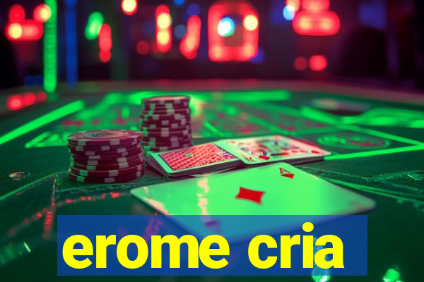 erome cria